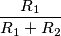 \frac{R_1}{R_1+R_2}