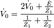 {{\dot V}_0} = \frac{{2{{\dot V}_0} + \frac{{\dot E}}{{{{\dot Z}_1}}}}}{{\frac{1}{{{{\dot Z}_1}}} + \frac{1}{{{{\dot Z}_2}}}}} {{\dot V}_0} = \frac{{2{{\dot V}_0} + \frac{{\dot E}}{{{{\dot Z}_1}}}}}{{\frac{1}{{{{\dot Z}_1}}} + \frac{1}{{{{\dot Z}_2}}}}}