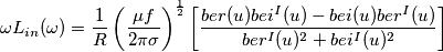 \omega L_{in}(\omega) = \frac{1}{R} \left (\frac{\mu f}{2\pi\sigma}\right )^{\frac{1}{2}} \left [ \frac{ ber(u)bei^{I}(u) - bei(u)ber^{I}(u) }{ ber^{I}(u)^{2} + bei^{I}(u)^{2} }\right]