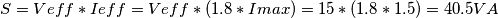 \[S=Veff*Ieff=Veff*(1.8*Imax)=15*(1.8*1.5)=40.5 VA\]