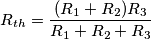 R_{th}=\frac{(R_1+R_2)R_3}{R_1+R_2+R_3}