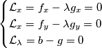 \begin{cases}
\mathcal{L}_x=f_x-\lambda g_x=0 \\
\mathcal{L}_x=f_y-\lambda g_y=0 \\
\mathcal{L}_\lambda=b-g=0 
\end{cases}