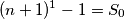 (n+1)^1-1=S_0 (n+1)^1-1=S_0