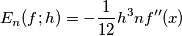 \[E_{n}(f;h)=-\frac{1}{12}h^3nf''(x)\]