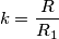 k=\frac{R}{R_1}