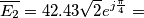 \overline{E_2}=42.43 \sqrt{2} e^{j \frac{\pi}{4}}= \overline{E_2}=42.43 \sqrt{2} e^{j \frac{\pi}{4}}=