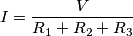I=\frac{V}{R_1+R_2+R_3}