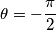 \theta =-\frac{\pi }{2}
