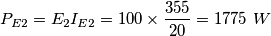 P_{E2}=E_{2}I_{E2}=100\times \frac{355}{20}=1775\,\,W