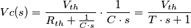 Vc(s)=\frac{V_ {th}}{ R_{th}+\frac{1}{C \cdot s}}\cdot \frac{1}{C \cdot s}=\frac{V_ {th}}{ T \cdot s+1}