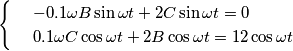 \[\begin{cases} & \ -0.1\omega B\sin \omega t+2C\sin \omega t=0 \\ & \ 0.1\omega C\cos \omega t+2B\cos \omega t=12\cos \omega t \end{cases}\]