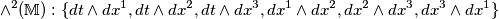 \wedge^2 ( \mathbb{M} ): \{ dt \wedge dx^1, dt \wedge dx^2, dt \wedge dx^3, dx^1 \wedge dx^2, dx^2 \wedge dx^3, dx^3 \wedge dx^1 \} \wedge^2 ( \mathbb{M} ): \{ dt \wedge dx^1, dt \wedge dx^2, dt \wedge dx^3, dx^1 \wedge dx^2, dx^2 \wedge dx^3, dx^3 \wedge dx^1 \}