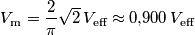 V_\text{m}=\frac{2}{\pi}\sqrt{2}\,V_\text{eff}\approx 0\text{,}900\,V_\text{eff}
