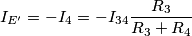{I_{E'}} =  - {I_4} =  - {I_{34}}\frac{{{R_3}}}{{{R_3} + {R_4}}}