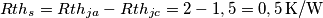 Rth_{s}=Rth_{ja}-Rth_{jc}=2-1,5=0,5\,\textup{K/W}