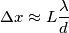 \Delta x \approx L \frac{\lambda}{d}