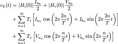 \begin{align} v_L (t) &=|H_i(0)|\frac{I_{a_0}}{2}+|H_v(0)|\frac{V_{a_0}}{2}\\
&+\sum_{n=1}^{\infty}T_i\left[ I_{a_n} \cos\left(2\pi \frac{2n}{T}t \right) +  I_{b_n} \sin\left(2\pi \frac{2n}{T}t \right)\right] \\
&+\sum_{n=1}^{\infty} T_v\left[V_{a_n}\cos\left(2\pi \frac{n}{T}t \right) +  V_{b_n} \sin\left(2\pi \frac{n}{T}t \right)\right]
\end{align}