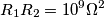 R_1R_2=10^9 \Omega^2