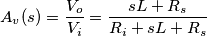 A_v(s)=\frac{V_o}{V_i}=\frac{sL+R_s}{R_i+sL+R_s}