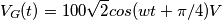 V_G(t) = 100 \sqrt{2} cos(wt + \pi/4) V