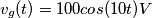 v_g(t)=100 cos(10t)V v_g(t)=100 cos(10t)V