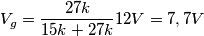 V_{g} = \frac{27k}{15k+27k}12V = 7,7V V_{g} = \frac{27k}{15k+27k}12V = 7,7V