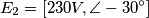 E_2=[230V, \angle-30^\circ]