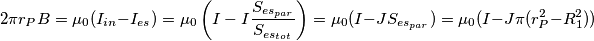 2\pi {{r}_{P}}B={{\mu }_{0}}({{I}_{in}}-{{I}_{es}})={{\mu }_{0}}\left( I-I\frac{{{S}_{e{{s}_{par}}}}}{{{S}_{e{{s}_{tot}}}}} \right)={{\mu }_{0}}(I-J{{S}_{e{{s}_{par}}}})={{\mu }_{0}}(I-J\pi (r_{P}^{2}-R_{1}^{2})) 2\pi {{r}_{P}}B={{\mu }_{0}}({{I}_{in}}-{{I}_{es}})={{\mu }_{0}}\left( I-I\frac{{{S}_{e{{s}_{par}}}}}{{{S}_{e{{s}_{tot}}}}} \right)={{\mu }_{0}}(I-J{{S}_{e{{s}_{par}}}})={{\mu }_{0}}(I-J\pi (r_{P}^{2}-R_{1}^{2}))