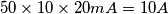50 \times 10 \times 20 mA=10 A 50 \times 10 \times 20 mA=10 A