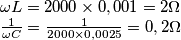 \begin{array}{l}
\omega L = 2000 \times 0,001 = 2\Omega \\
\frac{1}{{\omega C}} = \frac{1}{{2000 \times 0,0025}} = 0,2\Omega
\end{array} \begin{array}{l}
\omega L = 2000 \times 0,001 = 2\Omega \\
\frac{1}{{\omega C}} = \frac{1}{{2000 \times 0,0025}} = 0,2\Omega
\end{array}