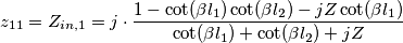 z_{11} =Z_{in,1}= j \cdot \frac{1 - \cot(\beta l_1) \cot(\beta l_2) - j Z \cot(\beta l_1)}{\cot(\beta l_1) + \cot(\beta l_2) + j Z}