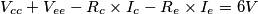 V_{cc} + V_{ee} - R_c \times I_c - R_e \times I_e = 6 V V_{cc} + V_{ee} - R_c \times I_c - R_e \times I_e = 6 V