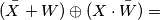 (\bar{X}+W)\oplus (X\cdot\bar{W})=