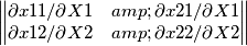 \begin{Vmatrix} \partial x11 / \partial X1 & \partial x21 / \partial X1 \\ \partial x12 / \partial X2 & \partial x22 / \partial X2 \end{Vmatrix} \begin{Vmatrix} \partial x11 / \partial X1 & \partial x21 / \partial X1 \\ \partial x12 / \partial X2 & \partial x22 / \partial X2 \end{Vmatrix}