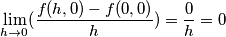 \lim_{h\rightarrow 0}(\frac{f(h,0)-f(0,0)}{h})=\frac{0}{h}=0