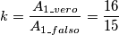 k=\frac{A{}_{1\_vero}}{A{}_{1\_falso}}=\frac{16}{15}