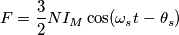 F=\frac{3}{2}NI_M\cos(\omega _st - \theta_s) F=\frac{3}{2}NI_M\cos(\omega _st - \theta_s)