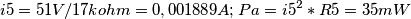 i5=51V/17kohm=0,001889A;
Pa=i5^2*R5=35mW i5=51V/17kohm=0,001889A;
Pa=i5^2*R5=35mW
