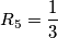 R_{5}=\frac{1}{3}