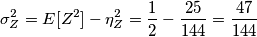 \sigma_Z^2 = E[Z^2] - \eta_Z^2 = \frac{1}{2} - \frac{25}{144} = \frac{47}{144}