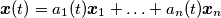\boldsymbol{x}(t) = a_1(t)\boldsymbol{x}_1+\ldots+a_n(t)\boldsymbol{x}_n