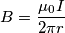 B=\frac{\mu_0 I}{2\pi r}