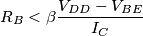 R_B < \beta \frac{V_{DD} - V_{BE}}{I_C}