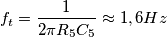 f_t=\frac{1}{2\pi R_5C_5}\approx 1,6Hz