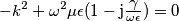 -k^{2}+\omega^{2}\mu\epsilon
(1
-\mathrm{j}{\textstyle \frac{{\textstyle \gamma}}{\omega\epsilon}})=0 -k^{2}+\omega^{2}\mu\epsilon
(1
-\mathrm{j}{\textstyle \frac{{\textstyle \gamma}}{\omega\epsilon}})=0