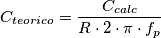 C_{teorico} = \frac{C_{calc}}{R \cdot 2 \cdot \pi \cdot f_{p}}