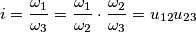 i=\frac{\omega _{1}}{\omega _{3}}= \frac{\omega _{1}}{\omega _{2}}\cdot \frac{\omega _{2}}{\omega _{3}}=u_{12}u_{23}