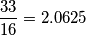 \[\frac{33}{16}=2.0625\]