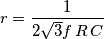 r=\frac{1}{2\sqrt{3}f\,R\,C}