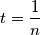 t=\frac{1}{n}